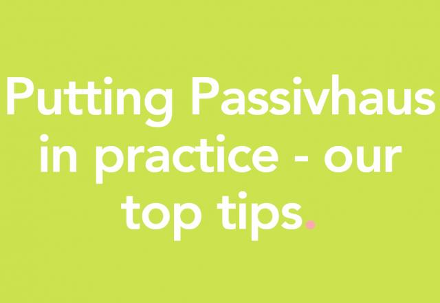 'putting passivhaus in practice - our top tips' text on green 