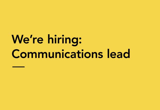 Yellow background with black text saying "we're hiring: communications lead"