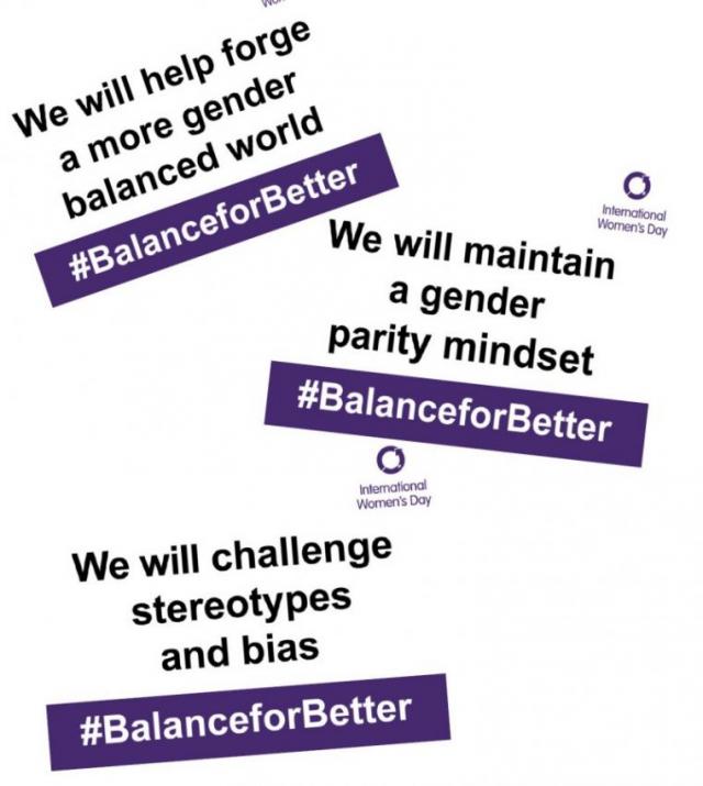 collection of text that reads 'we will help forge a more gender balanced world', 'we will maintain a gender parity mindset', 'we will challenge stereotypes and bias', ''#balanceforbetter'.